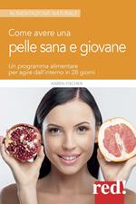 Come avere una pelle sana e giovane. Un programma alimentare per agire dall'interno in 28 giorni