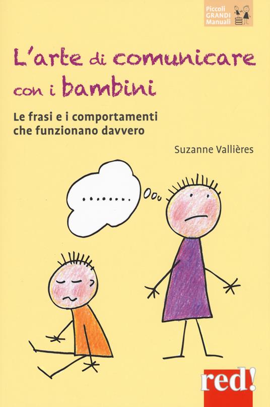 L' arte di comunicare con i bambini. Le frasi e i comportamenti che funzionano davvero. Nuova ediz. - Suzanne Vallières - copertina