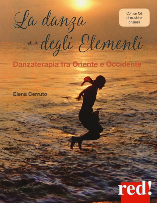 La danza degli elementi. Danzaterapia tra Oriente e Occidente. Con CD-Audio - Elena Cerruto - copertina