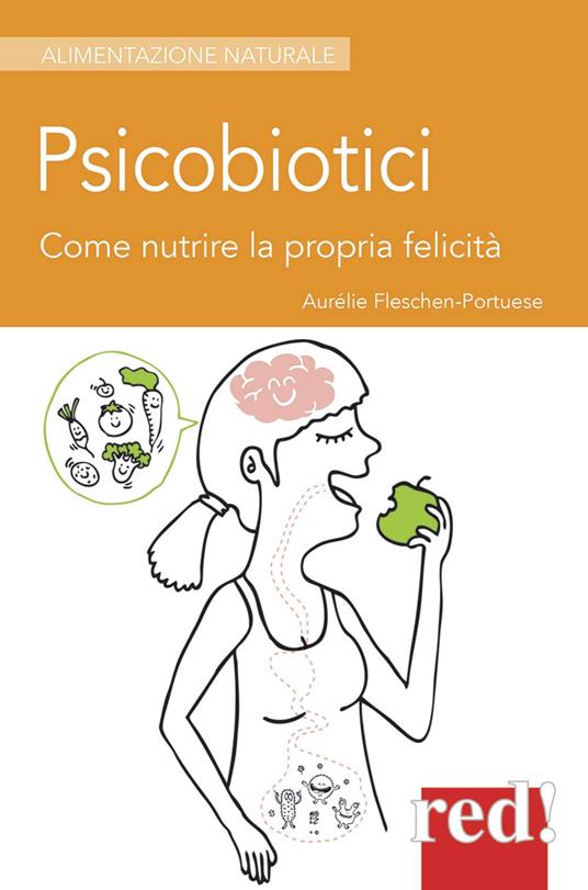 Psicobiotici. Come nutrire la propria felicità - Aurélie Fleschen-Portuese - copertina