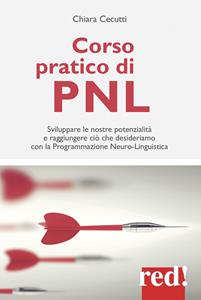 Libro Corso pratico di PNL. Sviluppare le nostre potenzialità e raggiungere ciò che desideriamo con la programmazione neuro-linguistica Chiara Cecutti