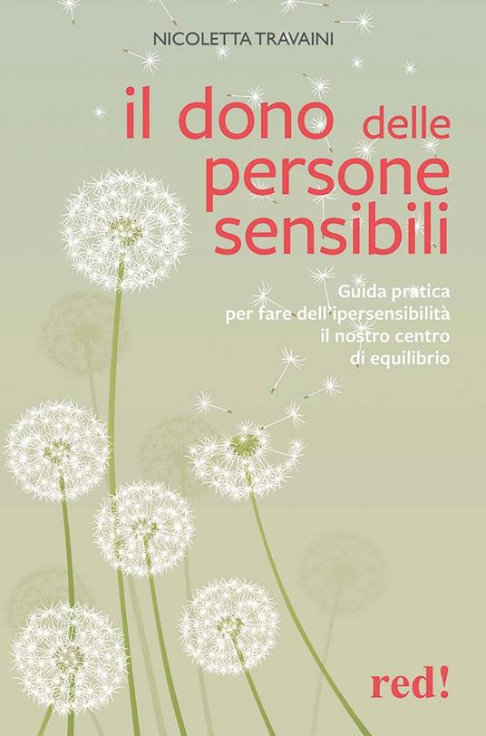 Il dono delle persone sensibili. Guida pratica per fare dell'ipersensibilità il nostro centro di equilibrio - Nicoletta Travaini - copertina