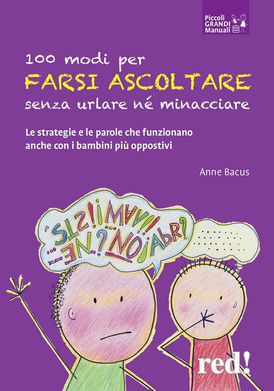 100 modi per farsi ascoltare senza urlare né minacciare. Le strategie e le parole che funzionano anche con i bambini più oppositivi - Anne Bacus - copertina