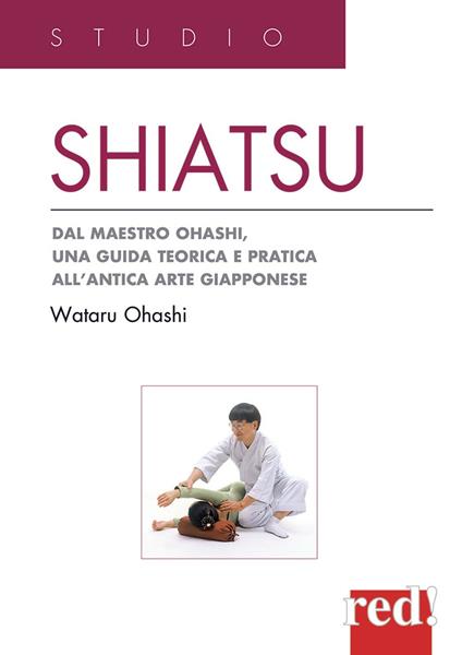 Shiatsu. Dal maestro Ohashi, una guida teorica e pratica all'antica arte giapponese - Wataru Ohashi - copertina