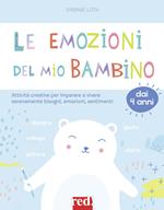 Le emozioni del mio bambino. Attività creative per imparare a vivere serenamente bisogni, emozioni, sentimenti