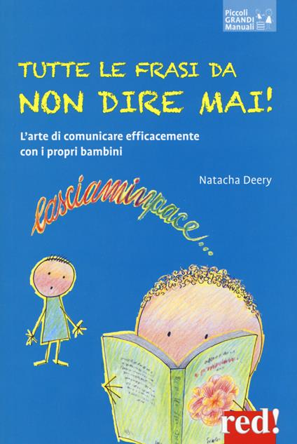 Tutte le frasi da non dire mai! L'arte di comunicare efficacemente con i propri bambini - Natacha Deery - copertina