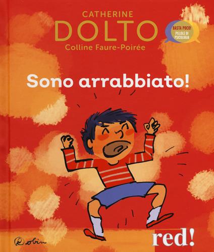 Sono arrabbiato! Ediz. a colori - Catherine Dolto,Colline Faure-Poirée - copertina