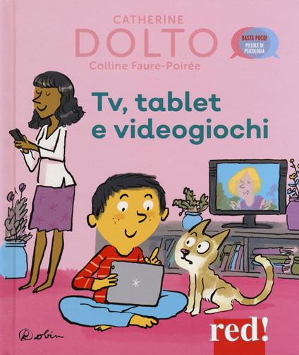 Tv, tablet e videogiochi. Ediz. a colori - Catherine Dolto,Colline Faure-Poirée - copertina