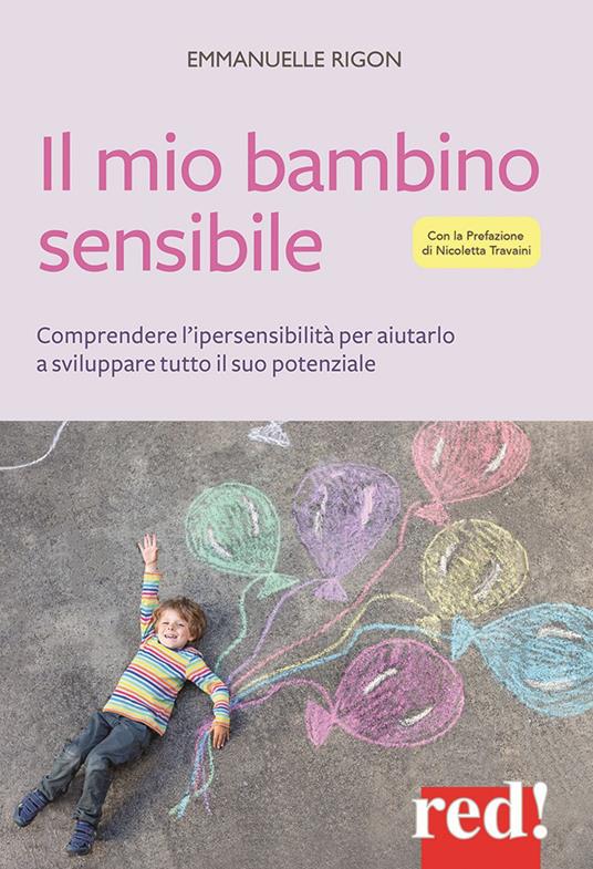Il mio bambino sensibile. Comprendere l'ipersensibilità per aiutarlo a sviluppare tutto il suo potenziale - Emmanuelle Rigon - copertina
