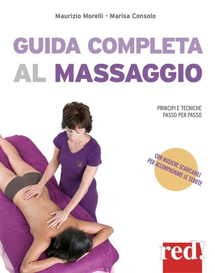 Guida completa al massaggio. Principi e tecniche passo per passo. Con File audio per il download - Marisa Consolo,Maurizio Morelli - copertina