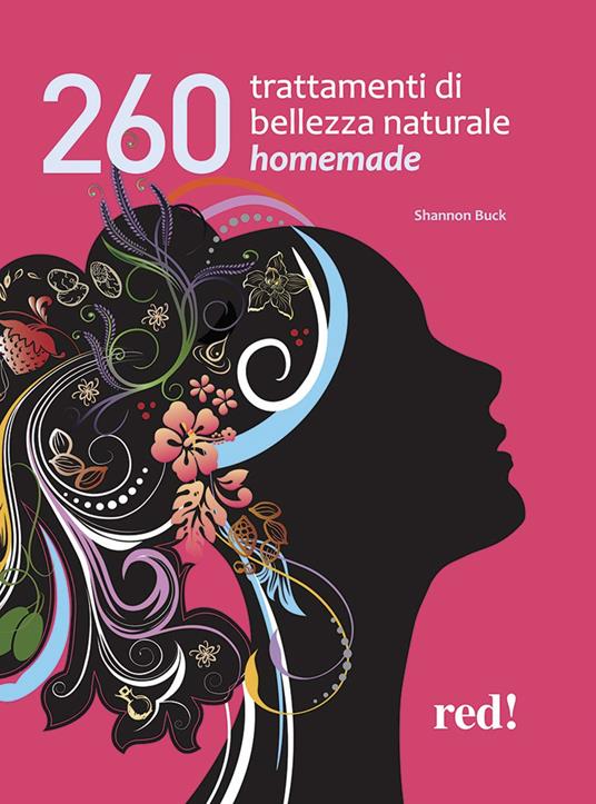 260 trattamenti di bellezza naturale homemade - Shannon Buck - copertina