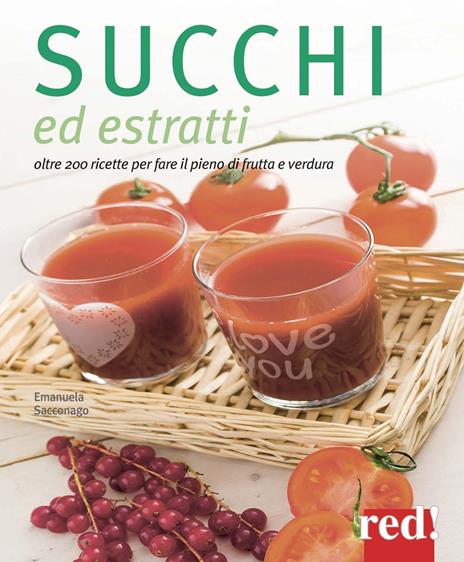 Succhi ed estratti. Oltre 200 ricette per fare il pieno di frutta e verdura. Ediz. a colori - Emanuela Sacconago - copertina
