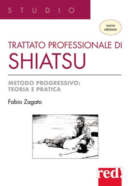 Trattato professionale di shiatsu. Metodo progressivo: teoria e pratica. Nuova ediz. - Fabio Zagato - copertina