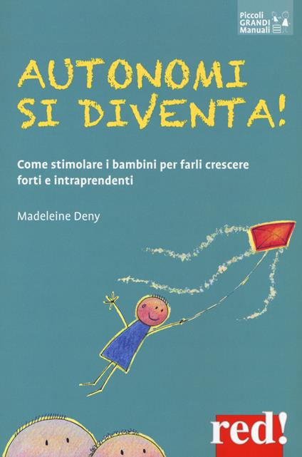 Autonomi si diventa! Come stimolare i bambini per farli crescere forti e intraprendenti - Madeleine Deny - copertina