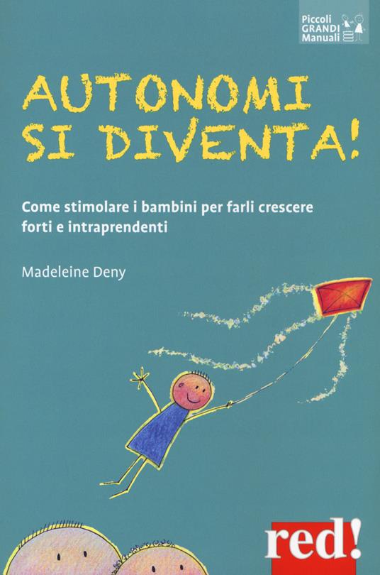 Autonomi si diventa! Come stimolare i bambini per farli crescere forti e intraprendenti - Madeleine Deny - copertina