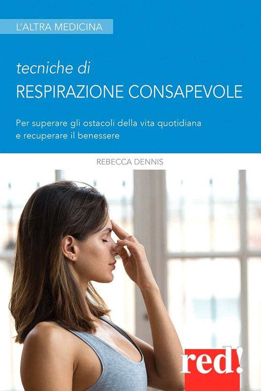 Tecniche di respirazione consapevole. Per superare gli ostacoli della vita quotidiana e recuperare il benessere - Rebecca Dennis - copertina