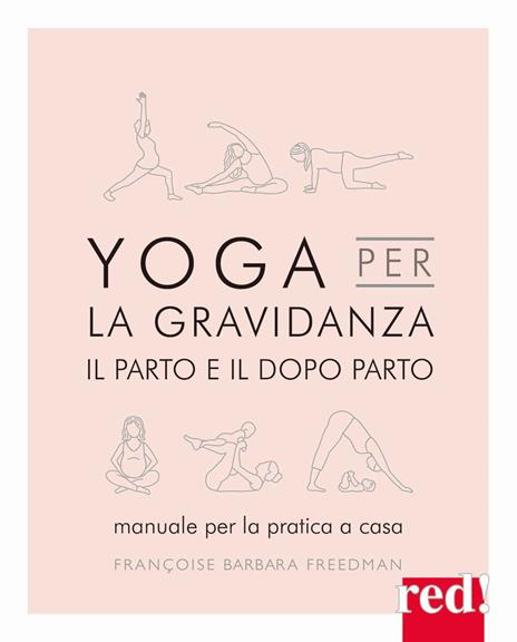 Yoga per la gravidanza. Il parto e il dopo parto. Manuale per la pratica a casa. Ediz. illustrata - Françoise B. Freedman - copertina