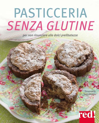Pasticceria senza glutine. Per non rinunciare alle dolci prelibatezze. Ediz. a colori - Emanuela Sacconago - copertina