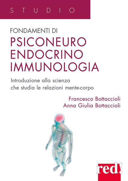 Fondamenti di psiconeuroendocrino immunologia. Introduzione alla scienza che studia le relazioni mente-corpo - Francesco Bottaccioli,Anna Giulia Bottaccioli - copertina