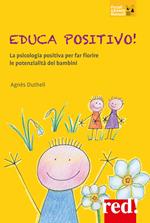 Educa positivo! La psicologia positiva per far fiorire le potenzialità dei bambini
