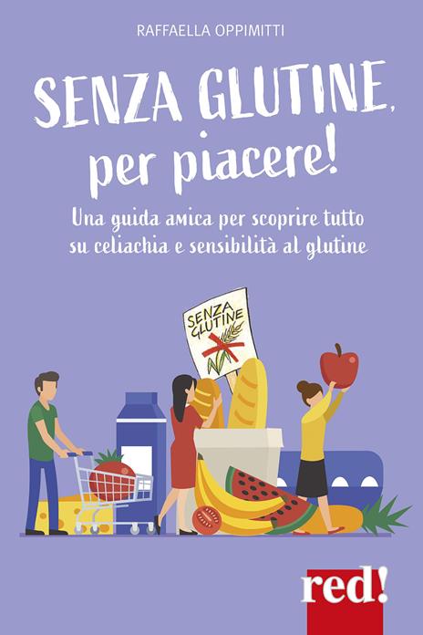 Senza glutine, per piacere! Una guida amica per scoprire tutto su celiachia e sensibilità al glutine - Raffaella Oppimitti - copertina
