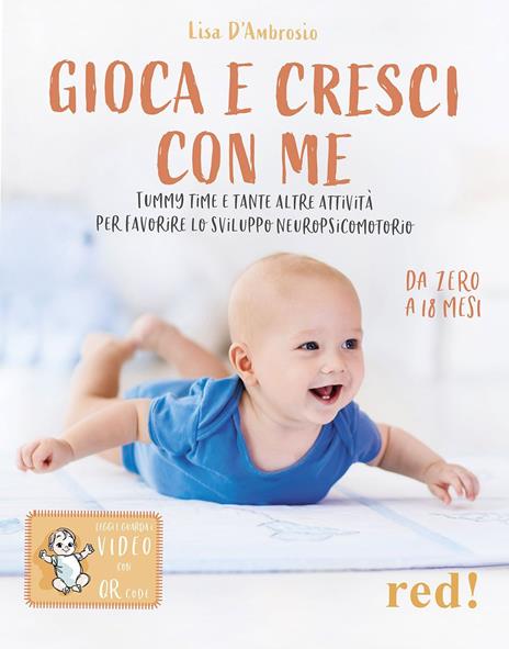 Gioca e cresci con me. Tummy Time e tante altre attività per favorire lo sviluppo psicomotorio da 0 a 18 mesi. Con QR Code - Lisa D'Ambrosio - copertina