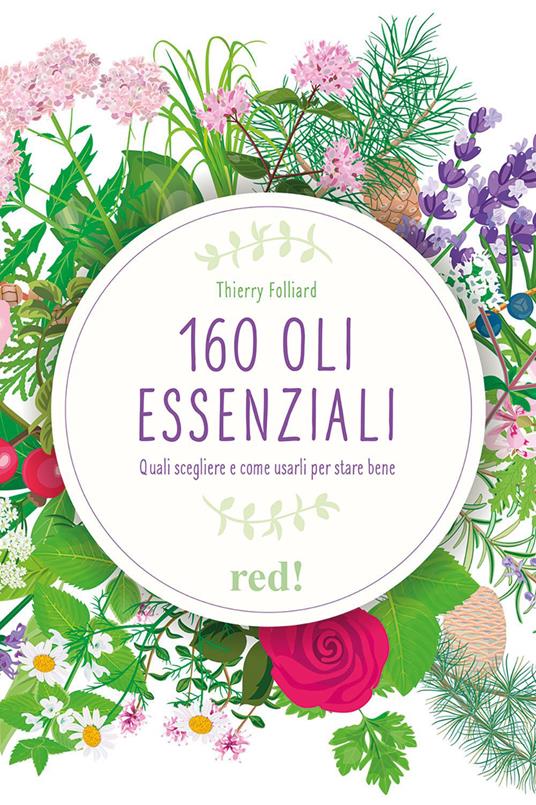 160 oli essenziali. Quali scegliere e come usarli per stare bene. Ediz. illustrata - Thierry Folliard - copertina