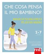 Che cosa pensa il mio bambino? Manuale di psicologia pratica per genitori moderni