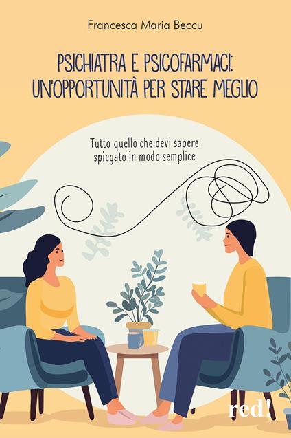 Psichiatra e psicofarmaci: un'opportunità per stare meglio. Tutto quello che devi sapere spiegato in modo semplice - Francesca Maria Beccu - copertina