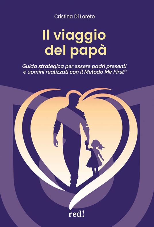 Il viaggio del papà. Guida strategica per essere padri presenti e uomini realizzati con il Metodo Me First®. Con audiolibro. Con espansione online - Cristina Di Loreto - copertina