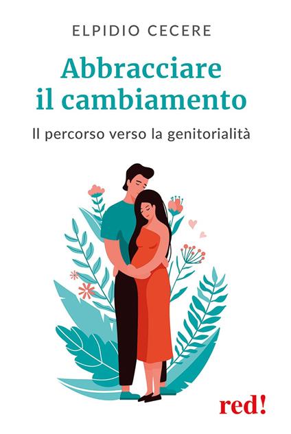 Abbracciare il cambiamento. Il percorso verso la genitorialità - Elpidio Cecere - copertina