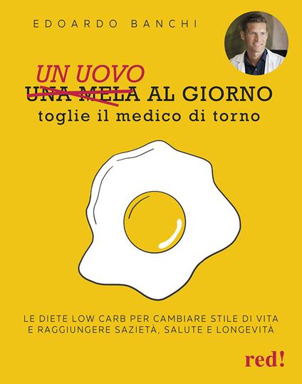 Un uovo al giorno toglie il medico di torno. Le diete low carb per cambiare stile di vita e raggiungere sazietà, salute e longevità - Edoardo Banchi - copertina
