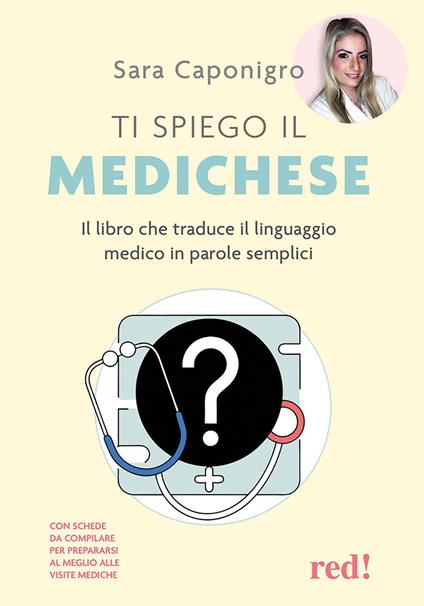 Ti spiego il medichese. Il libro che traduce il linguaggio medico in parole semplici - Sara Caponigro - copertina