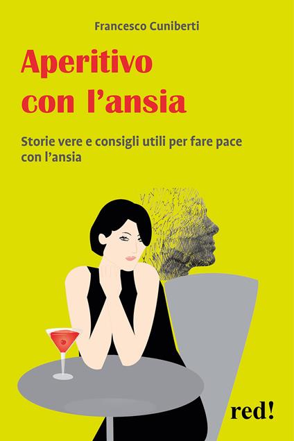 Aperitivo con l'ansia. Storie vere e strumenti utili per fare pace con l'ansia - Francesco Cuniberti - copertina