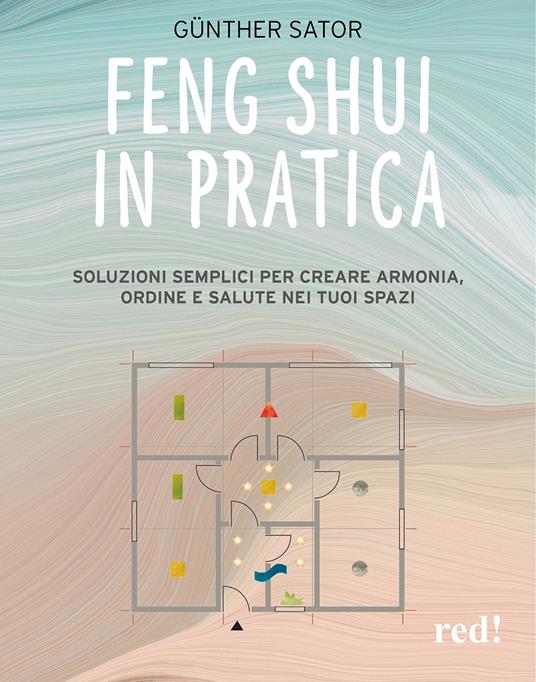 Feng Shui in pratica. Soluzioni semplici per creare armonia, ordine e salute nei tuoi spazi - Günther Sator - copertina