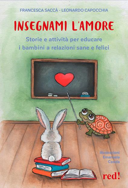 Insegnami l'amore. Storie e attività per educare i bambini a relazioni sane e felici - Francesca Saccà,Leonardo Capocchia - copertina