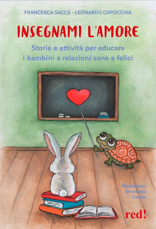 Insegnami l'amore. Storie e attività per educare i bambini a relazioni sane e felici - Francesca Saccà,Leonardo Capocchia - copertina