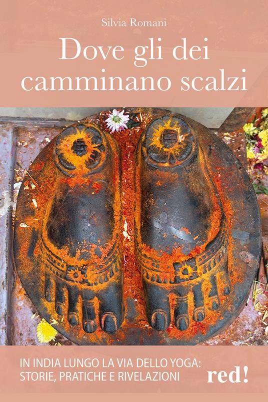Dove gli dei camminano scalzi. In India lungo la via dello yoga: storie, pratiche e rivelazioni - Silvia Romani - copertina