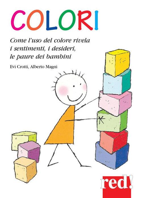Colori. Come l'uso del colore rivela i sentimenti, i desideri, le paure dei bambini - Evi Crotti,Alberto Magni - ebook