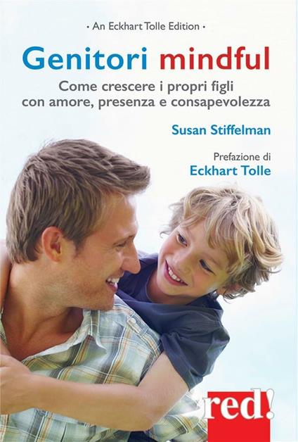 Genitori mindful. Come crescere i propri figli con amore, presenza e consapevolezza - Susan Stiffelman - ebook