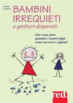 Bambini irrequieti e genitori disperati. Che cosa fare quando i nostri figli sono nervosi e agitati