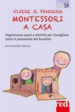 Vivere il pensiero Montessori a casa. Organizzare spazi e attività per risvegliare tutto il potenziale dei bambini