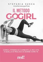 Il metodo Go Girl. Come il fitness ha cambiato la mia vita e quella di migliaia di donne come te. Con videolezione