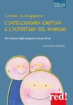 Come sviluppare l'intelligenza emotiva e l'autostima del bambino. Per crescere figli empatici e sicuri di sé