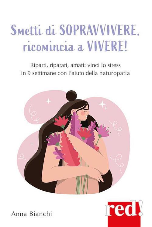 Smetti di sopravvivere, ricomincia a vivere! - Anna Bianchi - ebook