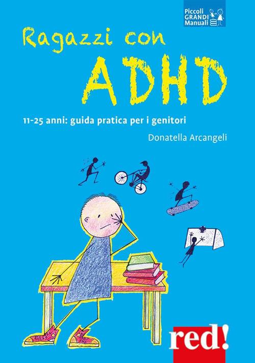 Ragazzi con ADHD. 11-25 anni: guida pratica per i genitori - Donatella Arcangeli - ebook