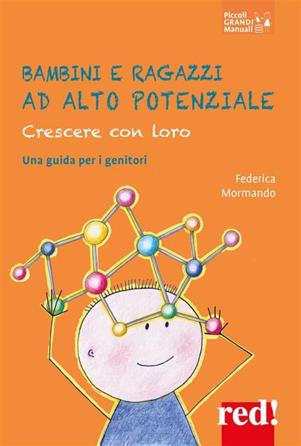 Bambini e ragazzi ad alto potenziale. Crescere con loro. Una guida per i genitori - Federica Mormando - ebook