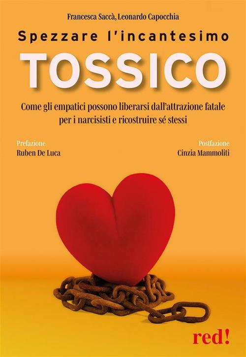 Spezzare l'incantesimo tossico. Come gli empatici possono liberarsi dall'attrazione fatale per i narcisisti e ricostruire sé stessi - Leonardo Capocchia,Francesca Saccà - ebook