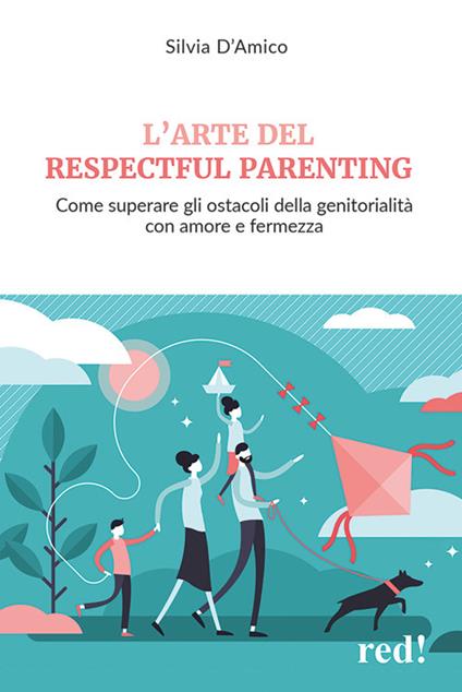 L' arte del respectful parenting. Come superare gli ostacoli della genitorialità con amore e fermezza - Silvia D'Amico - ebook
