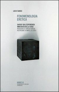 Fenomenologia eretica. Saggio sull'esperienza immediata della cosa - Luca Taddio - copertina